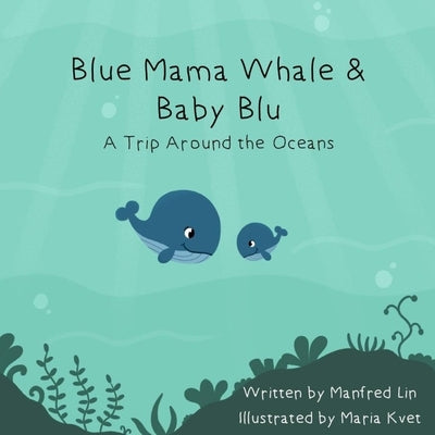Blue Mama Whale & Baby Blu - A Trip Around the Oceans by Kvet, Maria