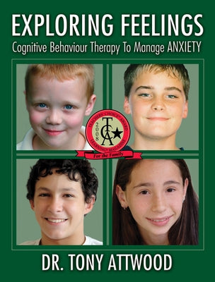 Exploring Feelings: Anxiety: Cognitive Behaviour Therapy to Manage Anxiety by Attwood, Tony