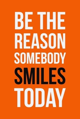Be The Reason Somebody Smiles Today: Employee Appreciation Gift for Your Employees, Coworkers, or Boss by Press, Team Motivation