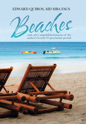 Beaches: And Other Unpublished Poems of the Author's Covid-19 Quarantine Period by Quiros Mba Facs, Edward