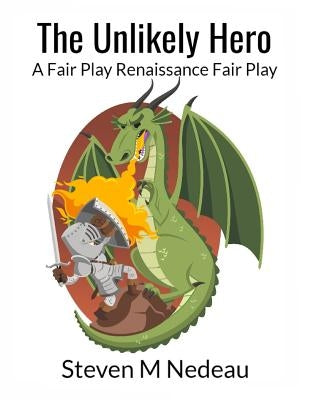 The Unlikely Hero: A Fair Play Renaissance Fair Play by Nedeau, Steven M.