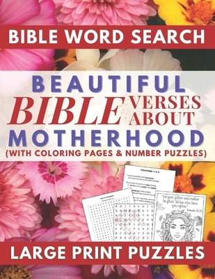 Beautiful Bible Verses Word Search About Motherhood with Coloring Pages and Number Puzzles Large Print Puzzles: A Meaningful Gift for Loving Mothers a by Ilah Publishing