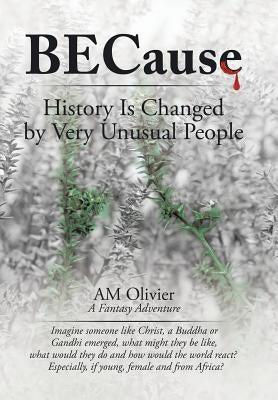 Because: History Is Changed by Very Unusual People by Olivier, Am