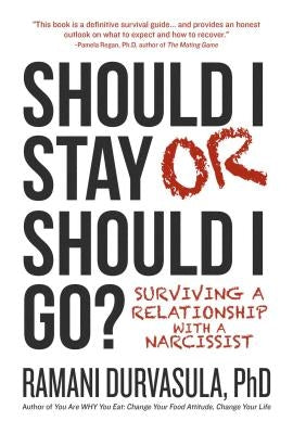 Should I Stay or Should I Go: Surviving a Relationship with a Narcissist by Durvasula, Ramani