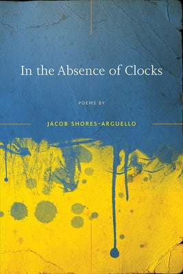In the Absence of Clocks by Shores-Arguello, Jacob