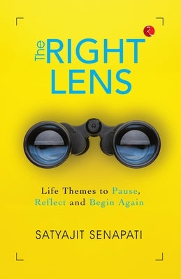 The Right Lens: Life Themes to Pause, Reflect and Begin Again by Senapati, Satyajit