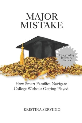 Major Mistake: How Smart Families Navigate College Without Getting Played by Barnes, Jeffrey a.