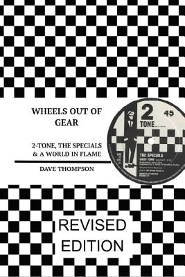 Wheels Out of Gear: 2-Tone, the Specials & a World in Flame (Revised Edition) by Thompson, Dave