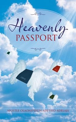 Heavenly Passport by Adelaja, Apostle Olaonipekun Adetayo
