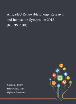 Africa-EU Renewable Energy Research and Innovation Symposium 2018 (RERIS 2018) by Kukeera, Tonny
