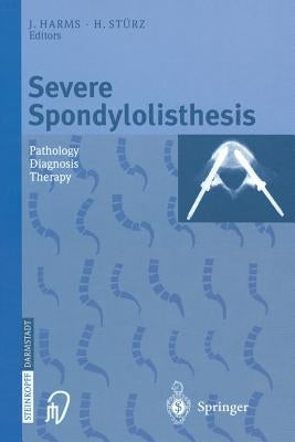Severe Spondylolisthesis: Pathology - Diagnosis - Therapy by Harms, J.