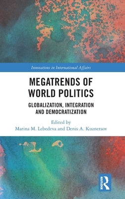 Megatrends of World Politics: Globalization, Integration and Democratization by Lebedeva, Marina M.