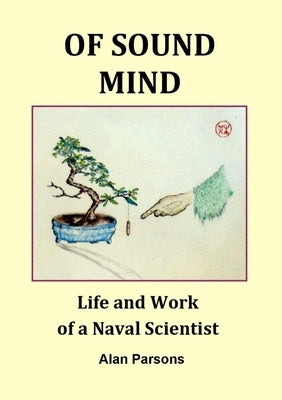 Of Sound Mind: Life and Work of a Naval Scientist by Parsons, Alan