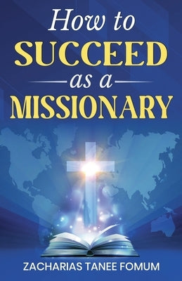 How to Succeed as a Missionary by Fomum, Zacharias Tanee