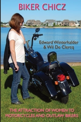Biker Chicz: The Attraction Of Women To Motorcycles And Outlaw Bikers by Winterhalder, Edward