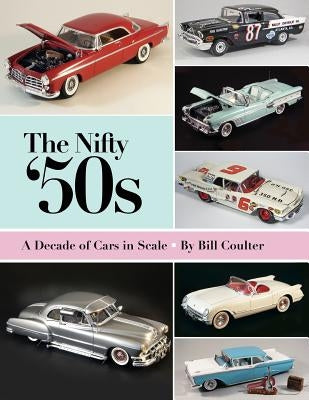 The Nifty '50s: A Decade of Cars in Scale by Pristovnik, Harry
