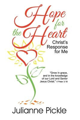 Hope for the Heart: Christ's Response for Me by Pickle, Julianne