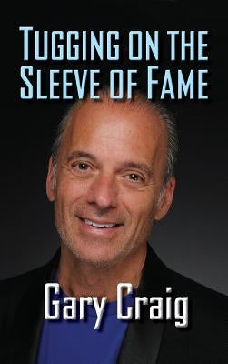 Tugging on the Sleeve of Fame (hardback) by Craig, Gary