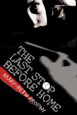 The Last Stop Before Home by Brophy, Mary-Beth