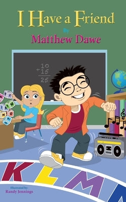 I Have a Friend by Dawe, Matthew