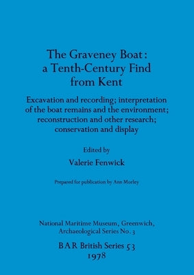 The Graveney Boat: a Tenth-Century Find from Kent by Fenwick, Valerie