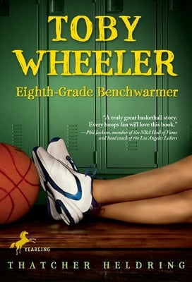 Toby Wheeler: Eighth Grade Benchwarmer by Heldring, Thatcher