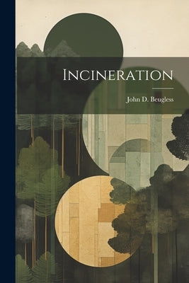Incineration by Beugless, John D.