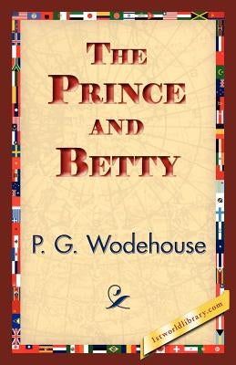 The Prince and Betty by Wodehouse, P. G.