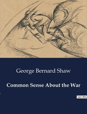 Common Sense About the War by Shaw, George Bernard