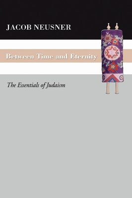 Between Time and Eternity by Neusner, Jacob