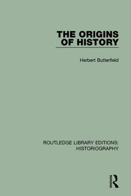 The Origins of History by Butterfield, Herbert