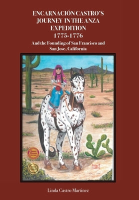 EncarnaciÃ3n Castro's Journey In The Anza Expedition 1775-1776: And the Founding of San Francisco and San Jose, California by Martinez, Linda Castro