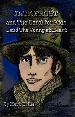 Jack Frost and The Carol...for Kids and the Young at Heart by Brine, Mark