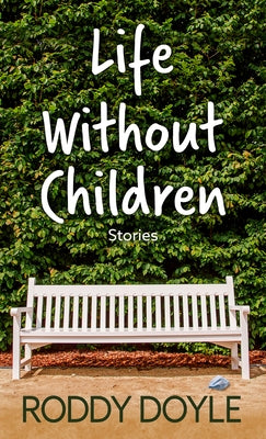 Life Without Children: Stories by Doyle, Roddy