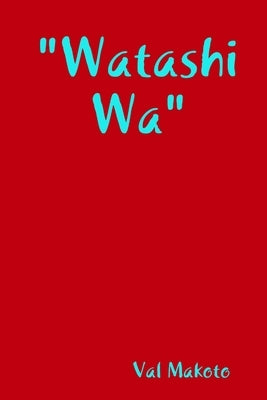 "Watashi Wa" by Makoto, Val