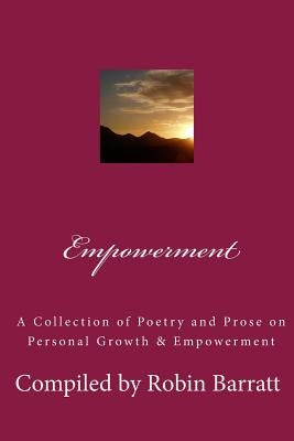 Empowerment: A Collection of Poetry and Prose on Personal Growth & Empowerment by Barratt, Robin