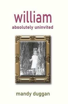 William absolutely uninvited by Duggan, Mandy