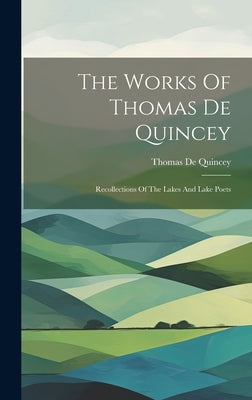 The Works Of Thomas De Quincey: Recollections Of The Lakes And Lake Poets by Quincey, Thomas de
