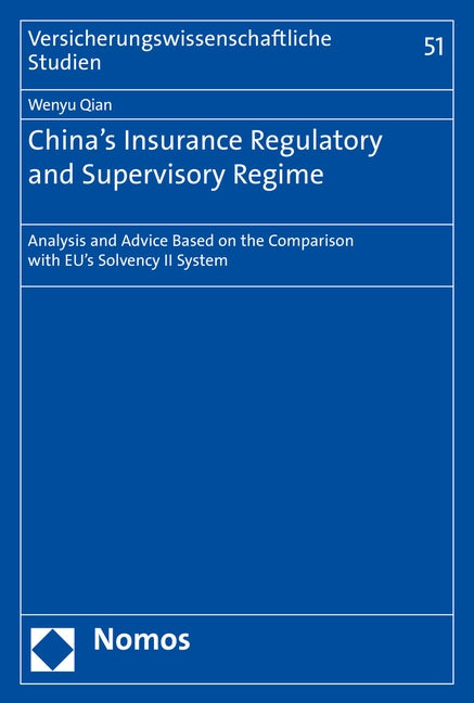 China's Insurance Regulatory and Supervisory Regime: Analysis and Advice Based on the Comparison with Eu's Solvency II System by Qian, Wenyu