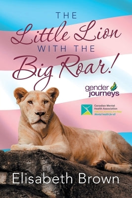 The Little Lion with the Big Roar! by Brown, Elisabeth