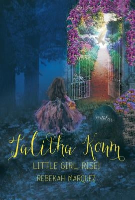 Talitha Koum: Little Girl, Rise! by Marquez, Rebekah