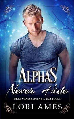 Alphas Never Hide by Ames, Lori