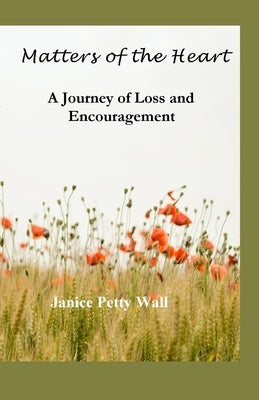 Matters of the Heart: A Journey of Loss and Encouragement by Wall, Janice Petty