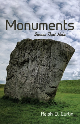 Monuments: Stones That Help by Curtin, Ralph D.