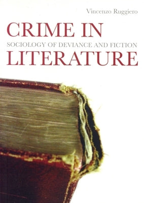 Crime in Literature: Sociology of Deviance and Fiction by Ruggiero, Vincenzo