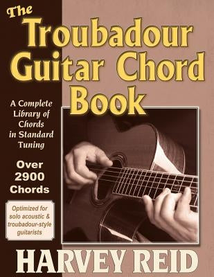 The Troubadour Guitar Chord Book: A Complete Library Of Chords In Standard Tuning by Reid, Harvey