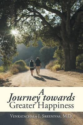 A Journey Towards Greater Happiness by Sreenivas, Venkatachala I.