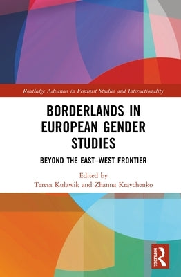 Borderlands in European Gender Studies: Beyond the East-West Frontier by Kulawik, Teresa