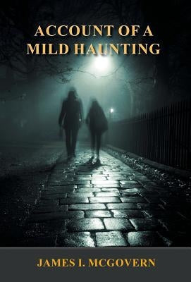 Account of a Mild Haunting by McGovern, James I.