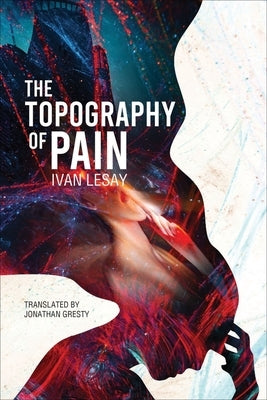 The Topography of Pain by Lesay, Ivan